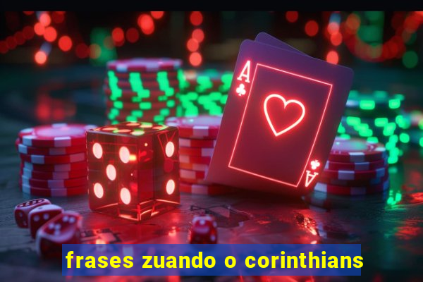 frases zuando o corinthians